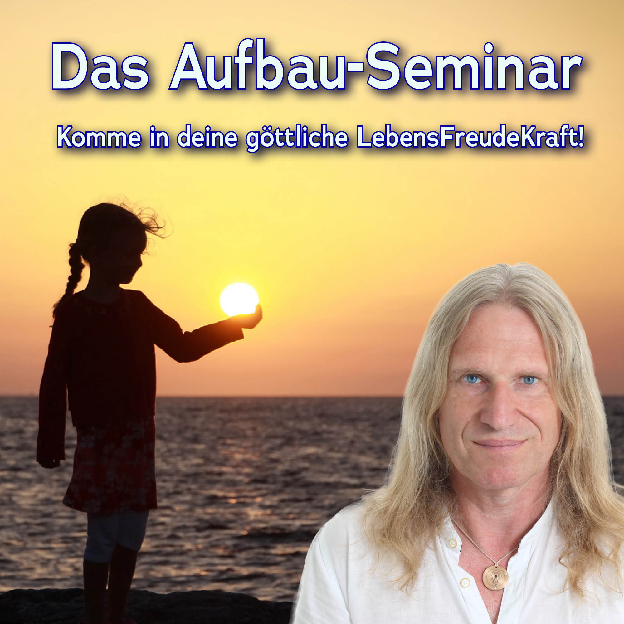 Das Aufbau Seminar – Komme in deine göttliche LebensFreudeKraft!
